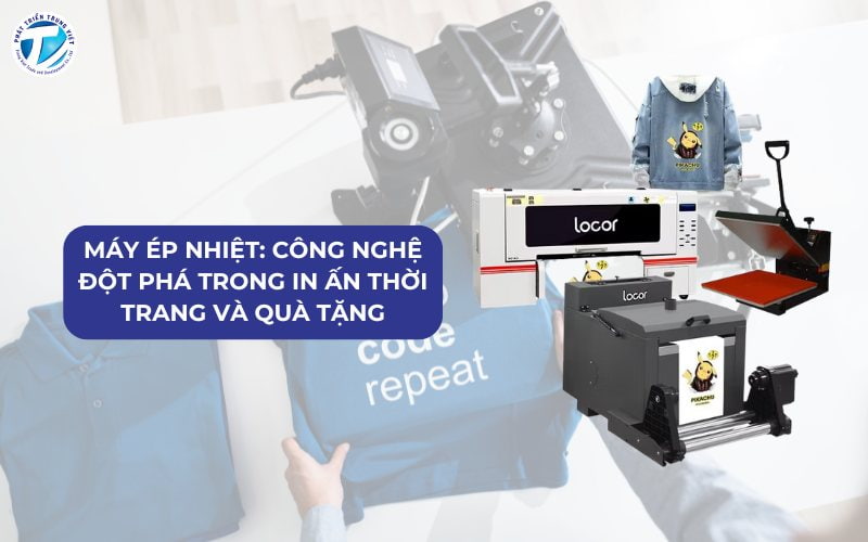 Máy Ép Nhiệt - Công Nghệ Đột Phá Trong In Ấn Thời Trang Và Quà Tặng